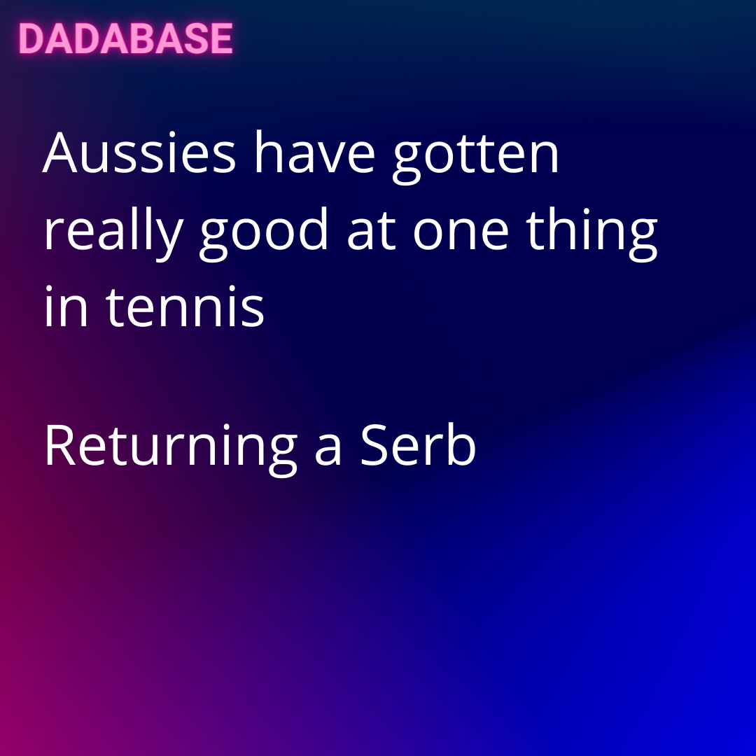 Aussies have gotten really good at one thing in tennis Returning a Serb - DADABASE