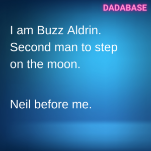 I am Buzz Aldrin. Second man to step on the moon.