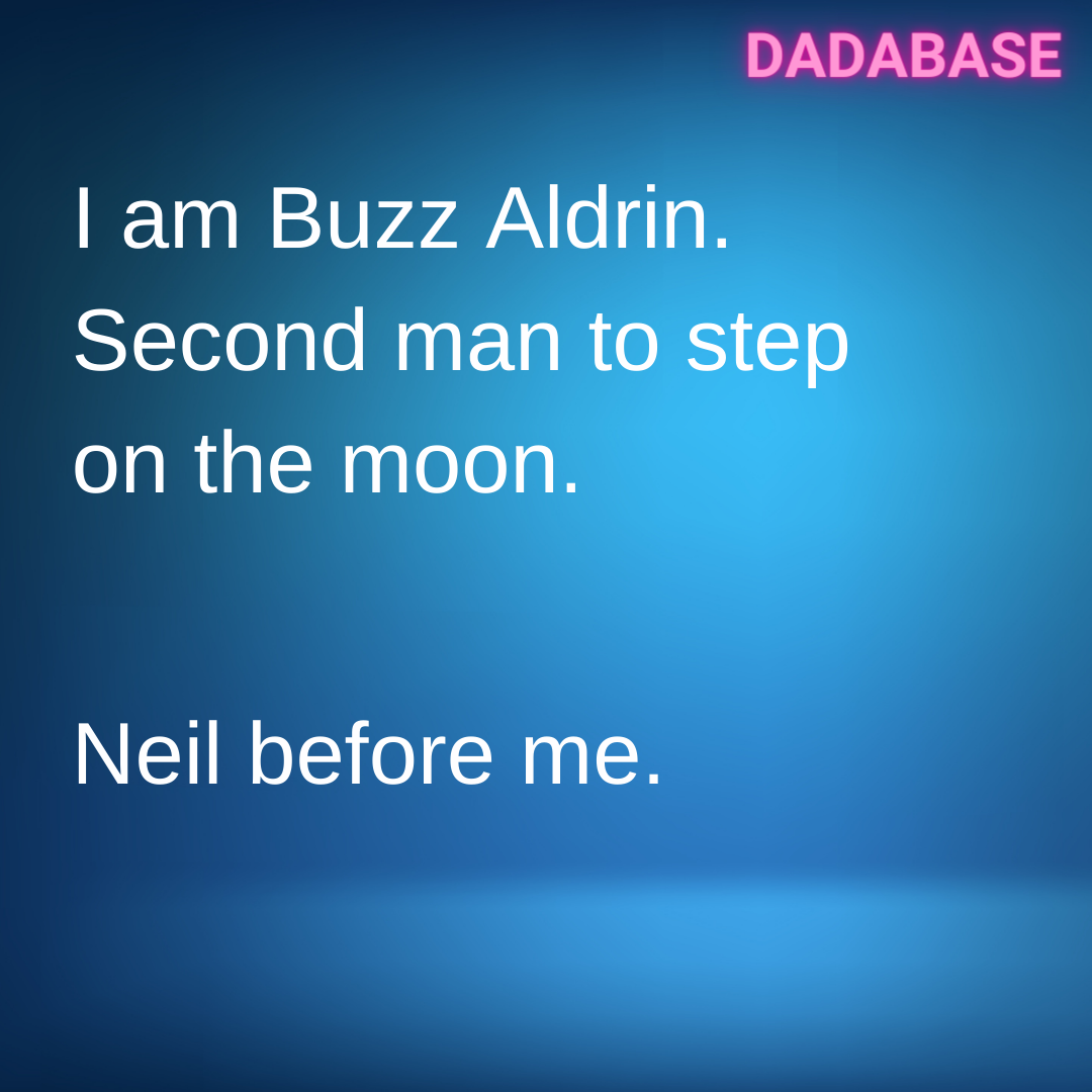 I am Buzz Aldrin. Second man to step on the moo