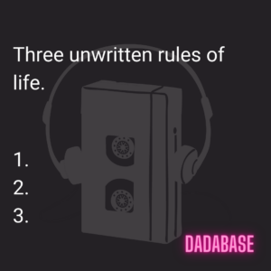 Three unwritten rules of life