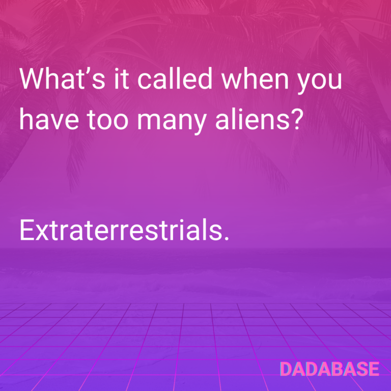 What’s it called when you have too many aliens? Extraterrestrials.