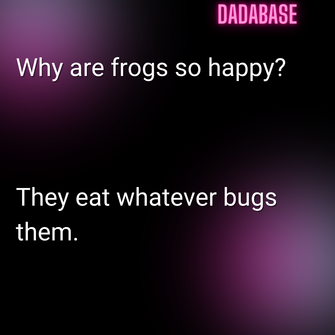 Why are frogs so happy? They eat whatever bugs them.