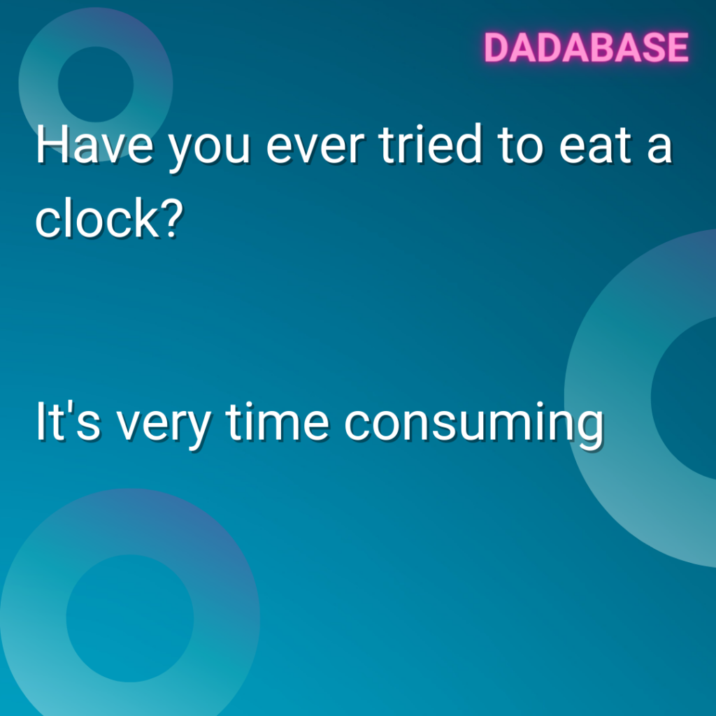 Have You Ever Tried To Eat A Clock Dadabase