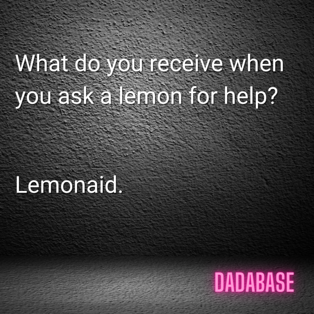 What do you receive when you ask a lemon for help? Lemonaid.