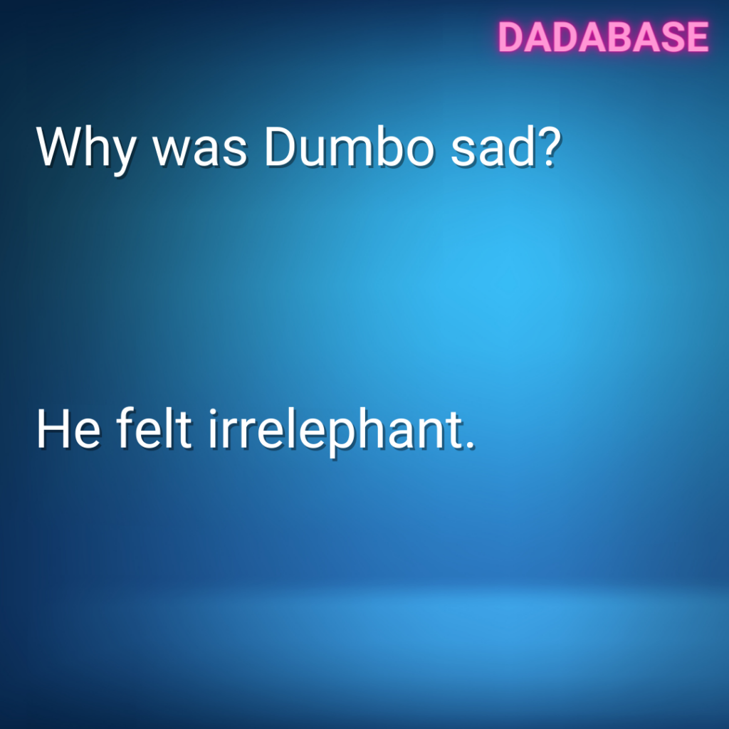 Why was dumbo sad? He felt irrelephant.
