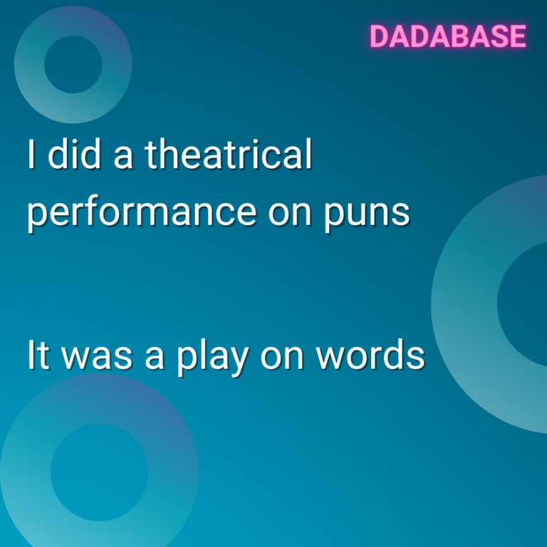 I did a theatrical performance on puns. It was a play on words.