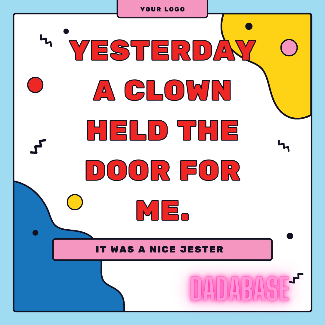 Yesterday a clown held the door for me It was a nice jester