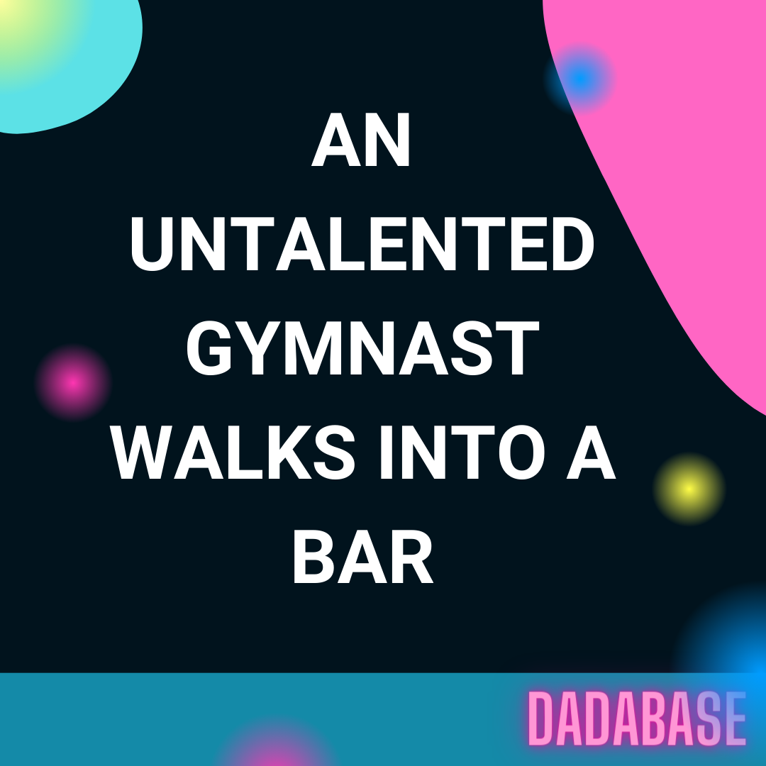 An untalented gymnast walks into a bar