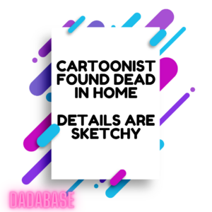 Cartoonist found dead in home Details are sketchy