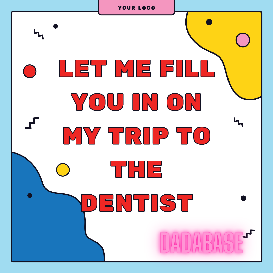 Let me FILL you in on my trip to the dentist