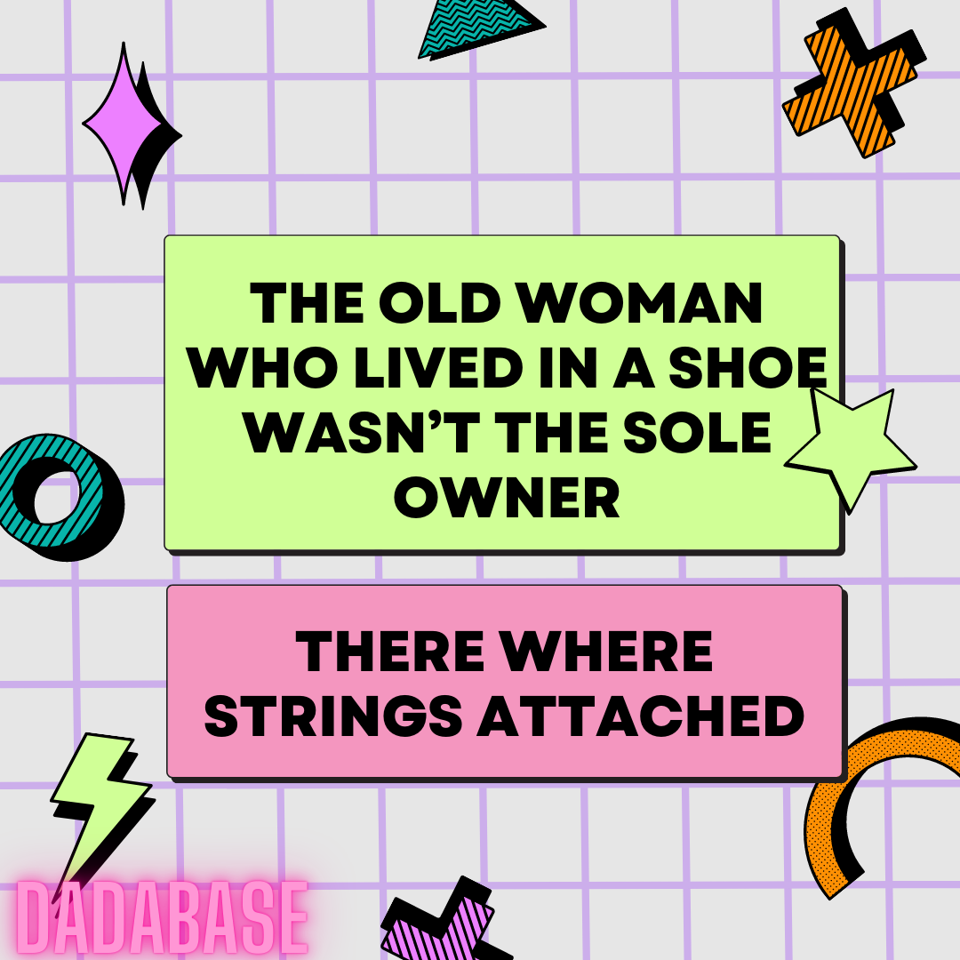 The old woman who lived in a shoe wasn’t the sole owner there where strings attached
