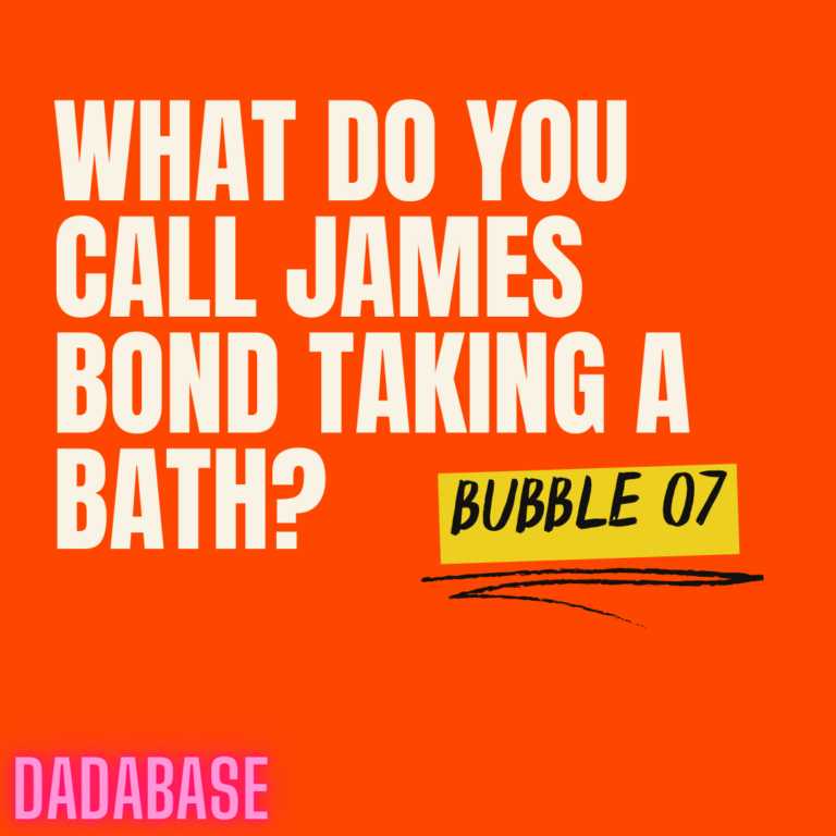 WWhat do you call James Bond taking a bath? Bubble 07hat do you call James Bond taking a bath?