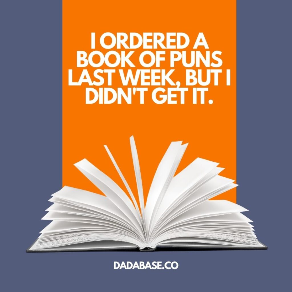 I ordered a book of puns last week,  but I didn't get it.